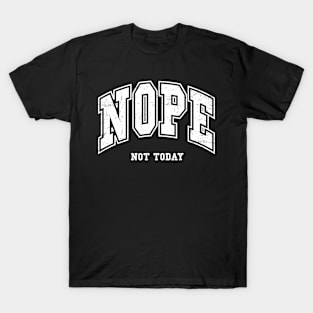 Nope Not Today T-Shirt